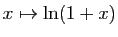 $ x\mapsto
\ln(1+x)$