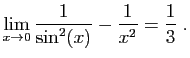 $ \displaystyle{\lim_{x\to 0}
\frac{1}{\sin^2(x)}-\frac{1}{x^2}=\frac{1}{3}
}\;.$