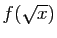 $ f(\sqrt{x})$