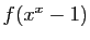 $ f(x^x-1)$