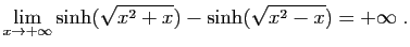 $ \displaystyle{
\lim_{x\to +\infty}\sinh(\sqrt{x^2+x})-\sinh(\sqrt{x^2-x})=+\infty
}\;.$