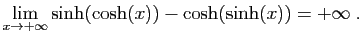 $ \displaystyle{
\lim_{x\to +\infty}\sinh(\cosh(x))-\cosh(\sinh(x))=+\infty
}\;.$