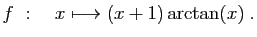 $ \displaystyle{
f&nbsp;:\quad x\longmapsto (x+1)\arctan(x)
}\;.$