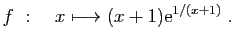 $ \displaystyle{
f&nbsp;:\quad x\longmapsto (x+1)\mathrm{e}^{1/(x+1)}
}\;.$
