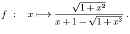 $ \displaystyle{
f&nbsp;:\quad x\longmapsto \frac{\sqrt{1+x^2}}{x+1+\sqrt{1+x^2}}
}\;.$