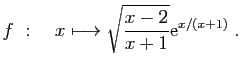 $ \displaystyle{
f&nbsp;:\quad x\longmapsto \sqrt{\frac{x-2}{x+1}}\mathrm{e}^{x/(x+1)}
}\;.$
