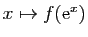 $ x\mapsto f(\mathrm{e}^x)$