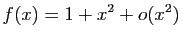 $\displaystyle f(x)=1+x^2+o(x^2)$