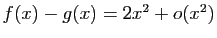 $ f(x)-g(x)=2x^2+o(x^2)$