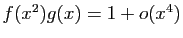 $ f(x^2)g(x)=1+o(x^4)$