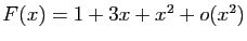 $ F(x)= 1+ 3x+x^2+o(x^2)$