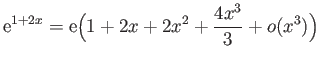 $ \displaystyle{\mathrm{e}^{1+2x}=\mathrm{e}\big(1+2x+2x^2+\frac{4x^3}{3}+o(x^3)\big)}$