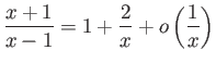 $ \displaystyle{\frac{x+1}{x-1}=1+\frac{2}{x}+o\left(\frac{1}{x}\right)}$