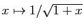 $ x\mapsto 1/\sqrt{1+x}$