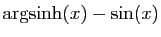 $ \arg\!\sinh(x)-\sin(x)$