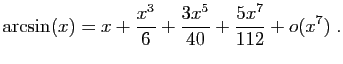 $\displaystyle \arcsin(x)=x+\frac{x^3}{6}+\frac{3x^5}{40}+
\frac{5x^7}{112}+o(x^7)\;.
$
