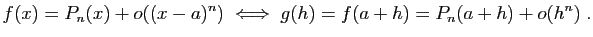 $\displaystyle f(x)=P_n(x)+o((x-a)^n)
\;\Longleftrightarrow\;
g(h)=f(a+h)=P_n(a+h)+o(h^n)\;.
$