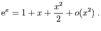 $\displaystyle \mathrm{e}^x= 1+x+\frac{x^2}{2}+o(x^2)\;.
$