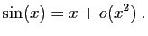$\displaystyle \sin(x)= x+o(x^2)\;.
$