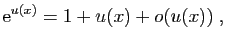 $\displaystyle \mathrm{e}^{u(x)}=1+u(x)+o(u(x))\;,
$