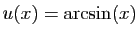 $ u(x)=\arcsin(x)$