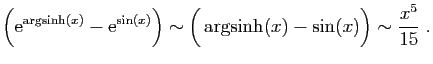 $\displaystyle \Big(\mathrm{e}^{\arg\!\sinh(x)}-\mathrm{e}^{\sin(x)}\Big) \sim
\Big(\arg\!\sinh(x)-\sin(x)\Big)
\sim \frac{x^5}{15}\;.
$