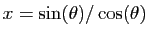 $ x=\sin(\theta)/\cos(\theta)$