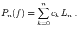 $\displaystyle P_n(f) = \sum_{k=0}^n c_k L_n\;.
$