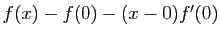 $ f(x)-f(0)-(x-0)f'(0)$