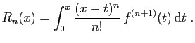$\displaystyle R_n(x) = \int_0^x \frac{(x-t)^n}{n!} f^{(n+1)}(t) \mathrm{d}t\;.$