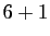 $ 6 + 1$