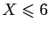 $ X\leqslant 6$