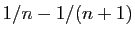 $ 1/n-1/(n+1)$