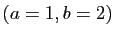 $ (a=1, b=2)$