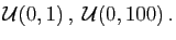 $ {\cal U}(0,1) ,\;{\cal U}(0,100) .
$