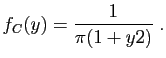 $\displaystyle f_C(y)=\frac{1}{\pi(1+y2)}\;.
$