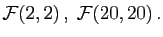 $ {\cal F}(2,2) ,\;{\cal F}(20,20) .
$