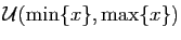 $ {\cal U}(\min\{x\},\max\{x\})$
