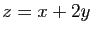 $ z=x+2y$