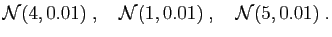 $\displaystyle \mathcal{N}(4,0.01)\;,\quad
\mathcal{N}(1,0.01)\;,\quad
\mathcal{N}(5,0.01)\;.
$