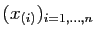 $ (x_{(i)})_{i=1,\ldots,n}$