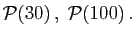 $ {\cal P}(30) ,\;{\cal P}(100) .
$
