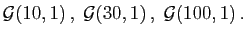 $ {\cal G}(10,1) ,\;{\cal G}(30,1) ,\; {\cal G}(100,1) .
$