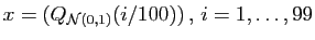 $ x=(Q_{{\cal N}(0,1)}(i/100)) , i=1,\ldots,99$