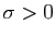 $ \sigma>0$