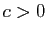 $ c>0$