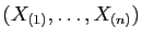 $ (X_{(1)},\ldots,X_{(n)})$