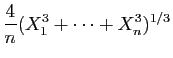 $\displaystyle \frac{4}{n}(X_1^3+\cdots+X_n^3)^{1/3}$