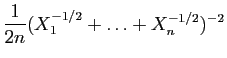 $\displaystyle \frac{1}{2n} (X_1^{-1/2}+\ldots+X_n^{-1/2})^{-2}$