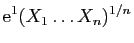 $\displaystyle \mathrm{e}^1 (X_1\ldots X_n)^{1/n}$